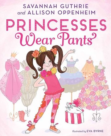 Cover of Princesses Wear Pants by Savannah Guthrie and Allison Oppenheim.
