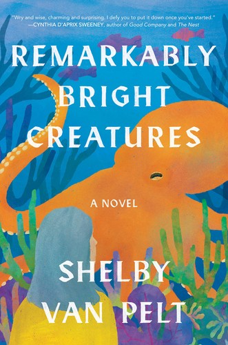 Cover of Remarkably Bright Creatures by Shelby Van Pelt.